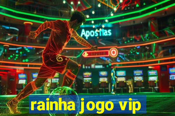 rainha jogo vip